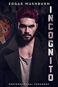 Incognito-Preternatural Pedagogy (Caomhnóir, the Talamaur-Moroi Book 1) by Edgar Washburn