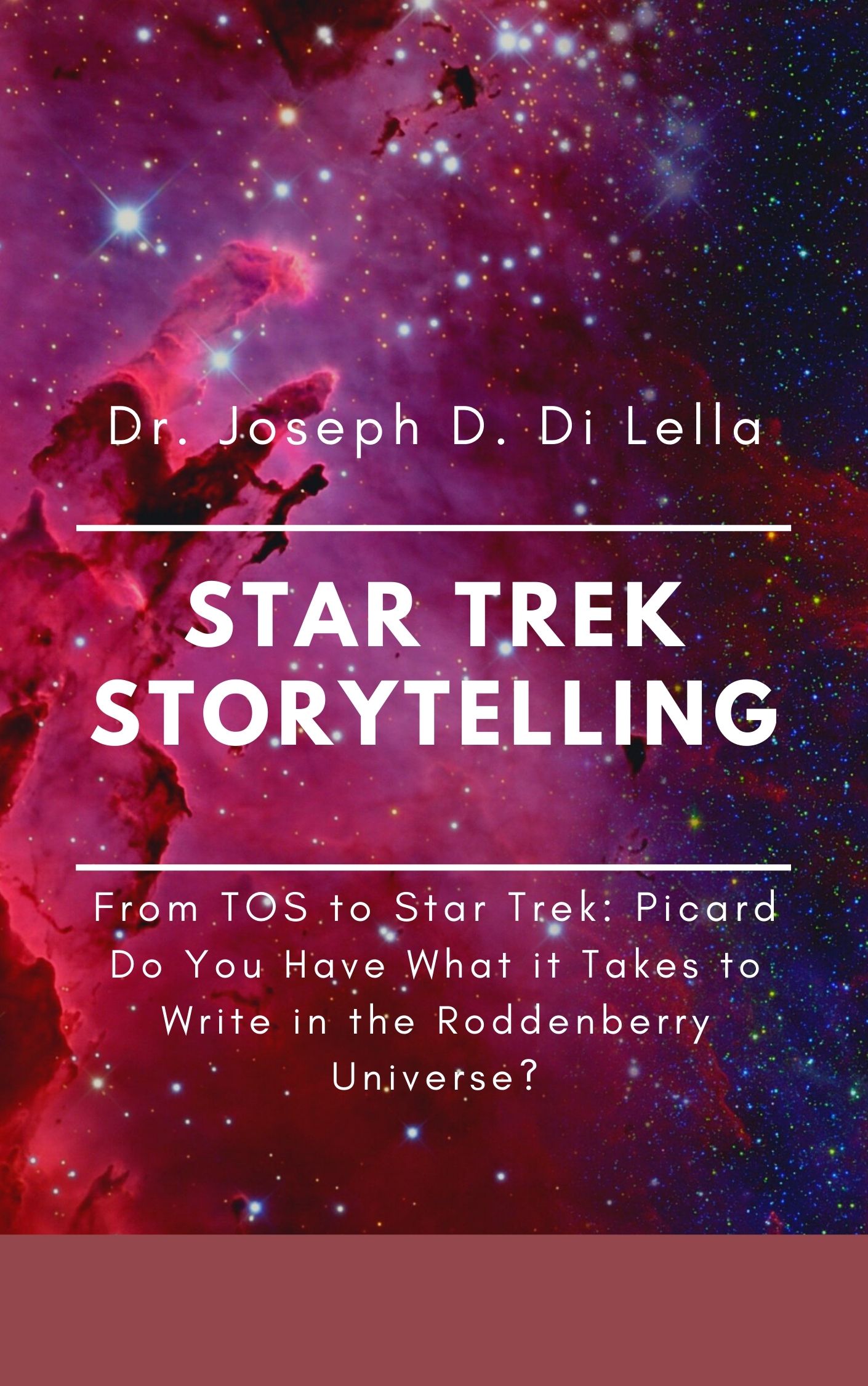 Star Trek Storytelling: From Star Trek: The Original Series to Star Trek: Picard - Do You Have What it Takes to Write in the Roddenberry Universe? by Dr. Joseph D. Di Lella