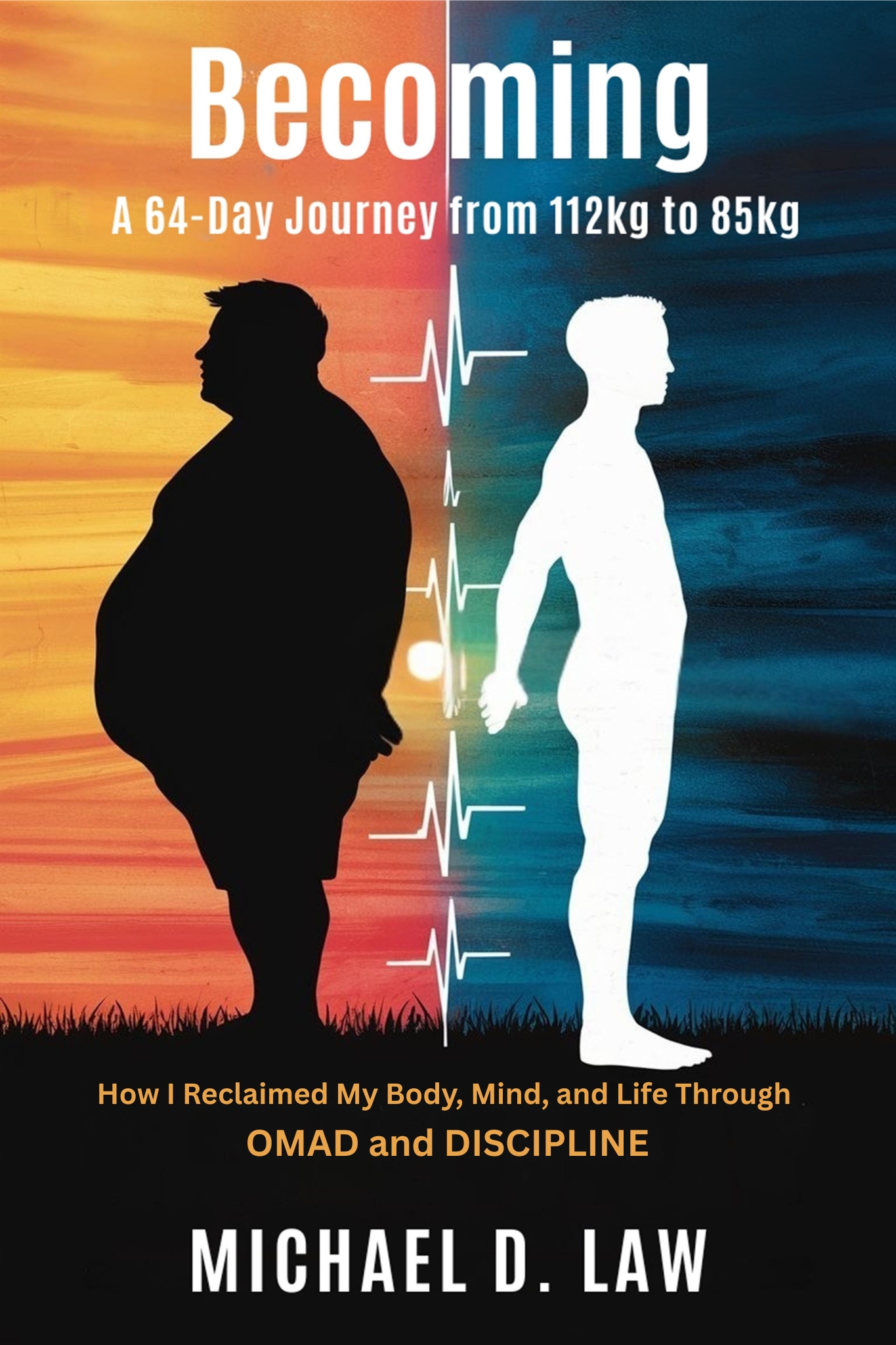 Becoming: A 64-Day Journey from 112kg to 85kg by Michael D. Law