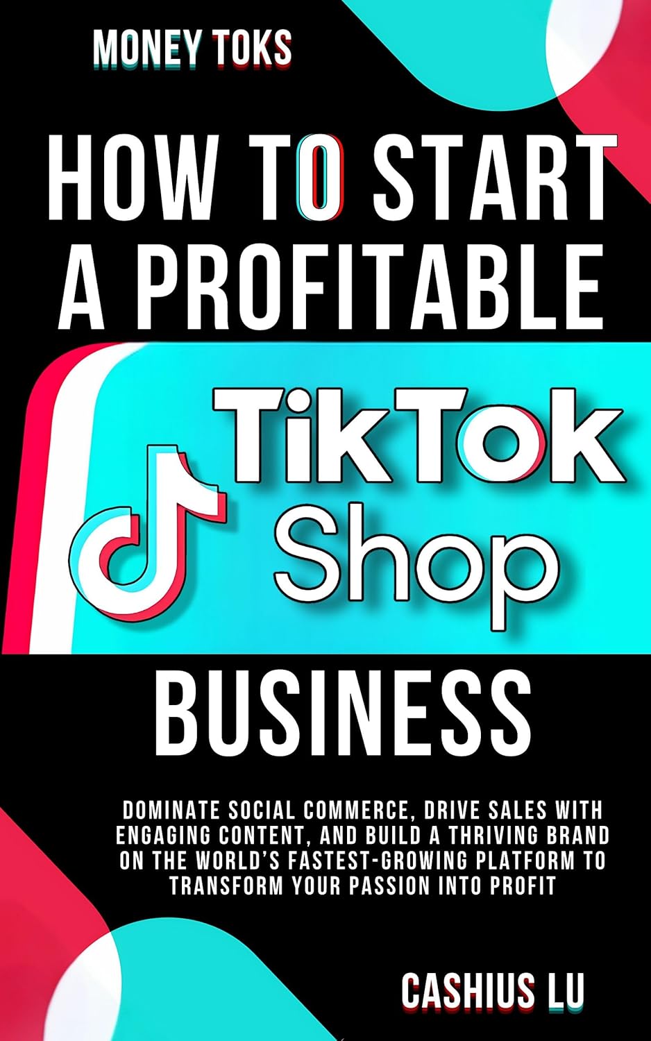 MONEY TOKS: How To Start A Profitable TikTok Shop Business: Dominate Social Commerce, Drive Sales with Engaging Content, and Build a Thriving Brand on ... Platform (MONEY MAKING SERIES)