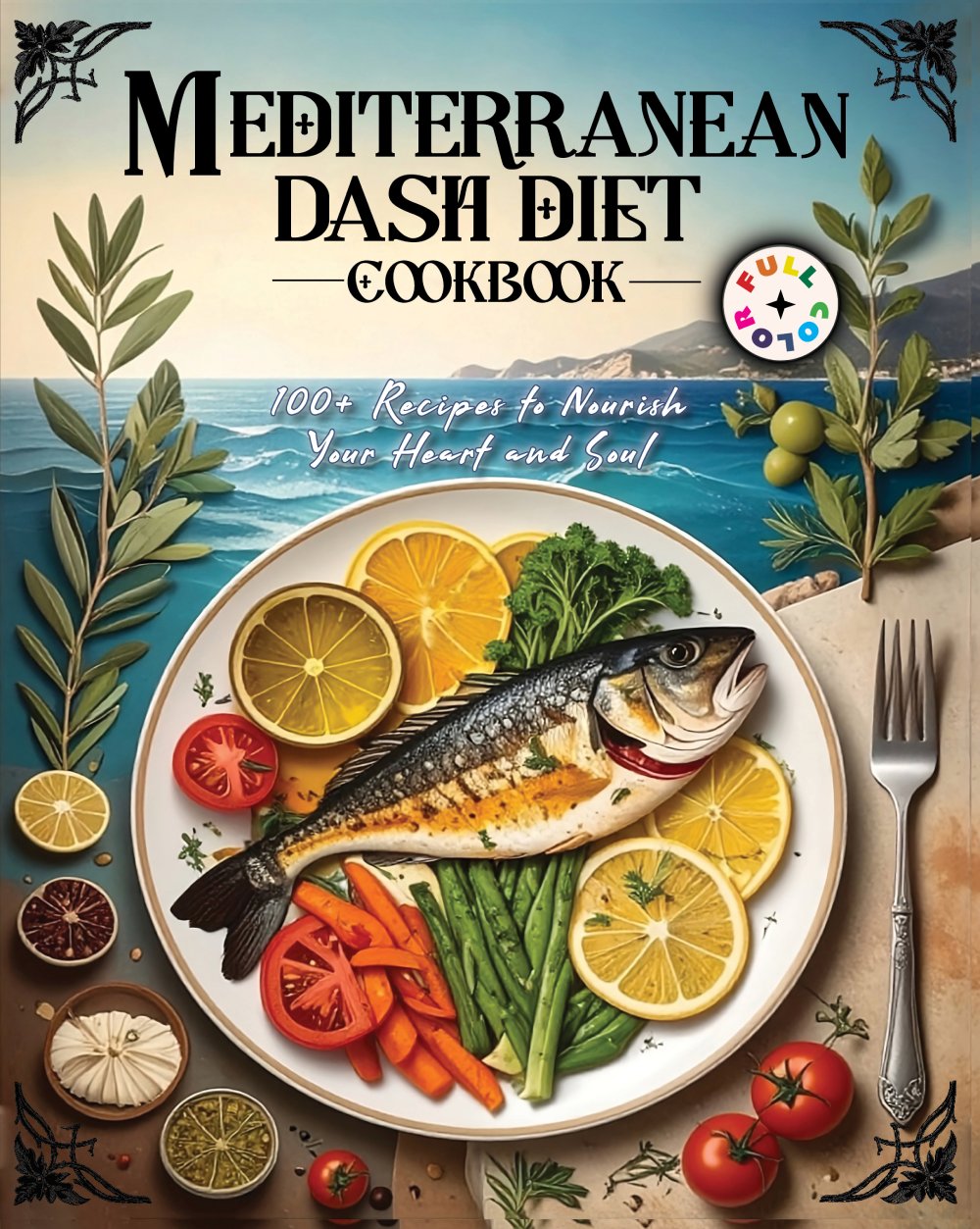 Mediterranean DASH Diet Cookbook: 100+ Heart-Healthy Recipes to Lower Blood Pressure Naturally | Includes 4-Week Meal Plan, Grocery Lists & Full-Color Photos