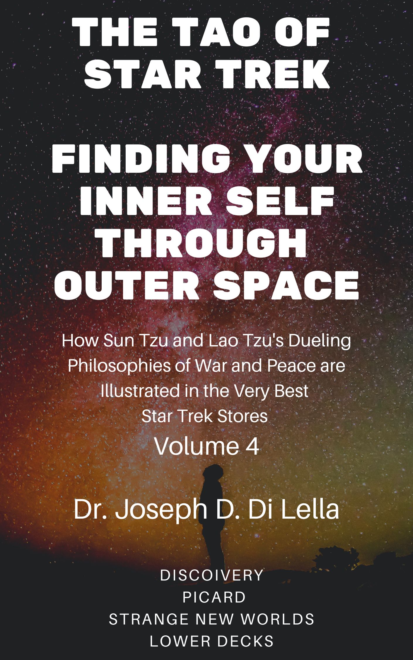 The Tao of Star Trek: Finding Your Inner Self Through Outer Space (Volume 4) by Dr. Joseph D. Di Lella