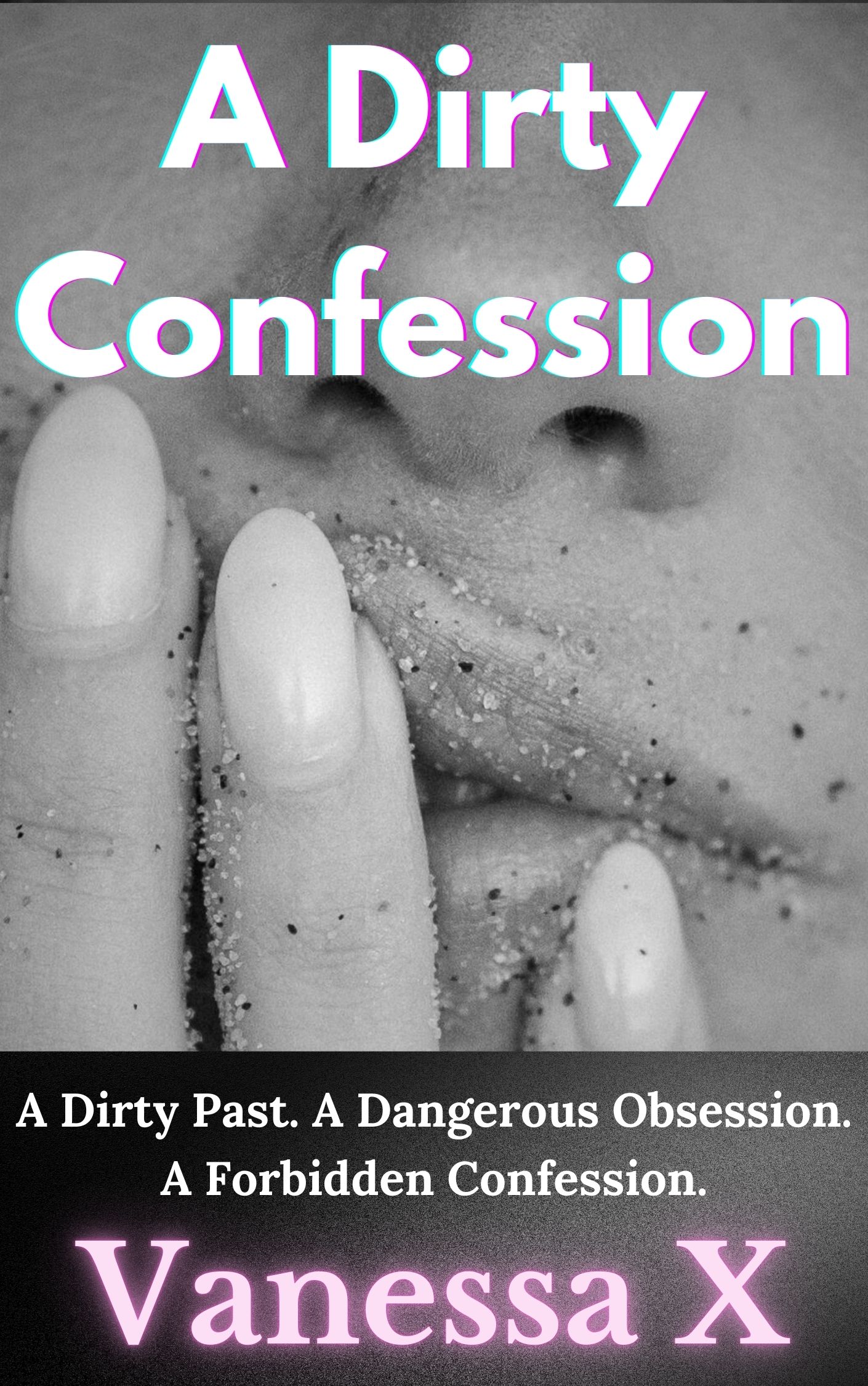 A Dirty Confession: A Dirty Past. A Dangerous Obsession. A Forbidden Confession.