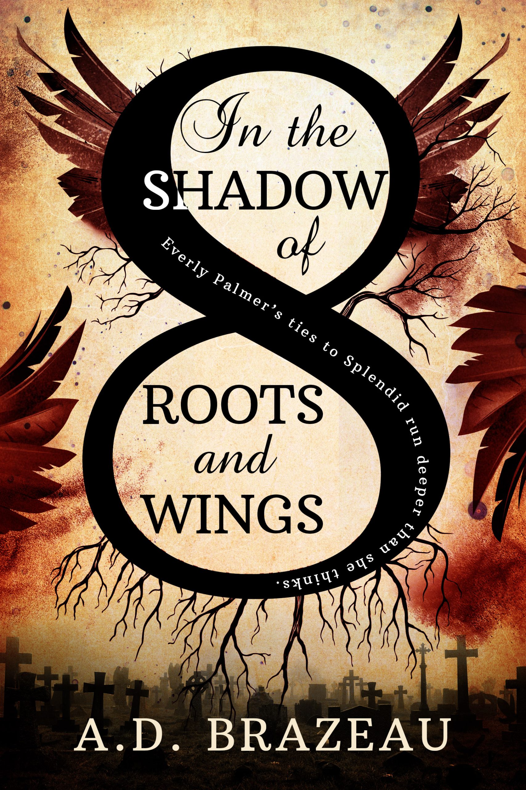 In the Shadow of Roots and Wings by A.D. Brazeau