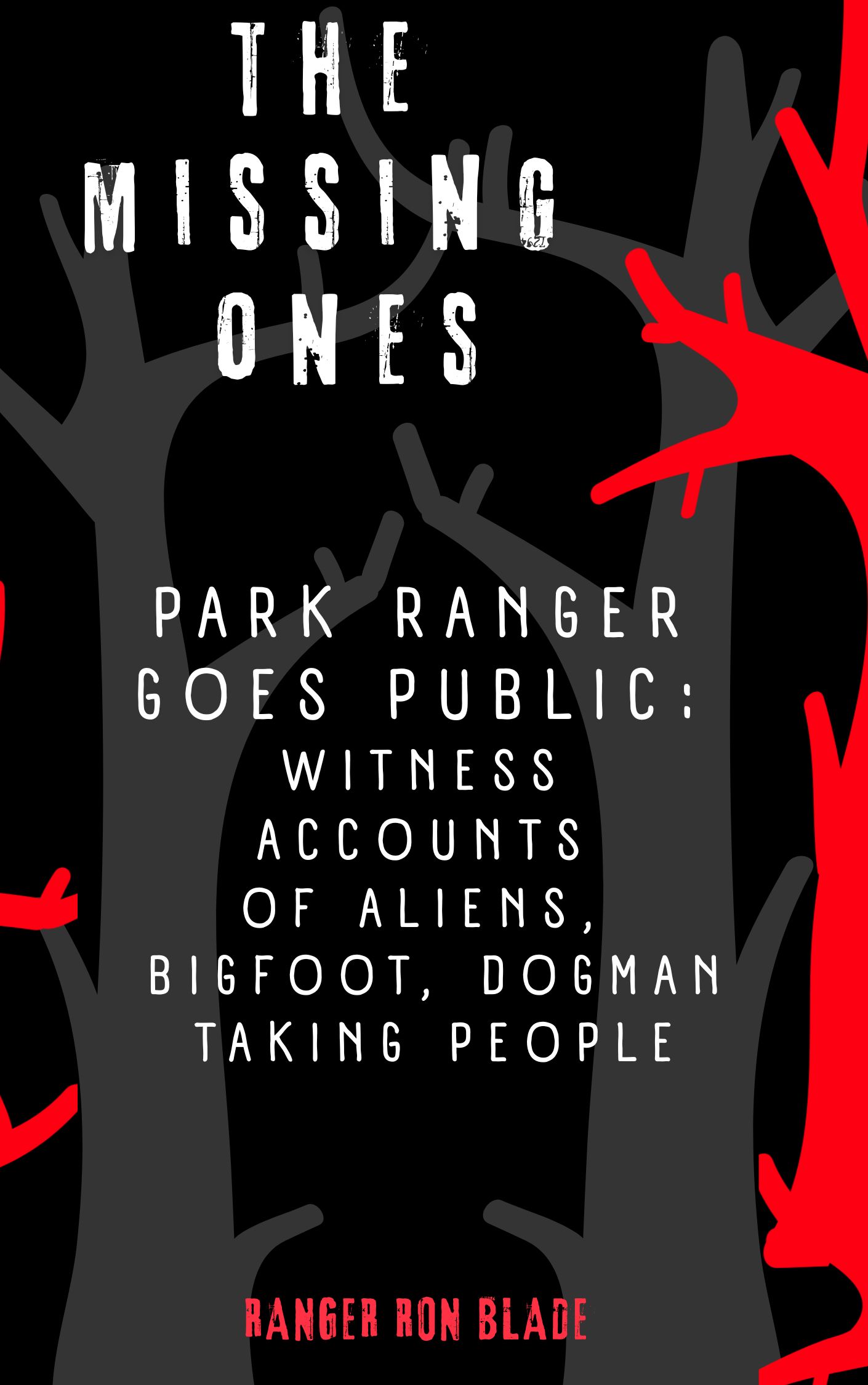THE MISSING ONES: Park Ranger goes public: witness accounts of aliens, bigfoot, dogman taking people
