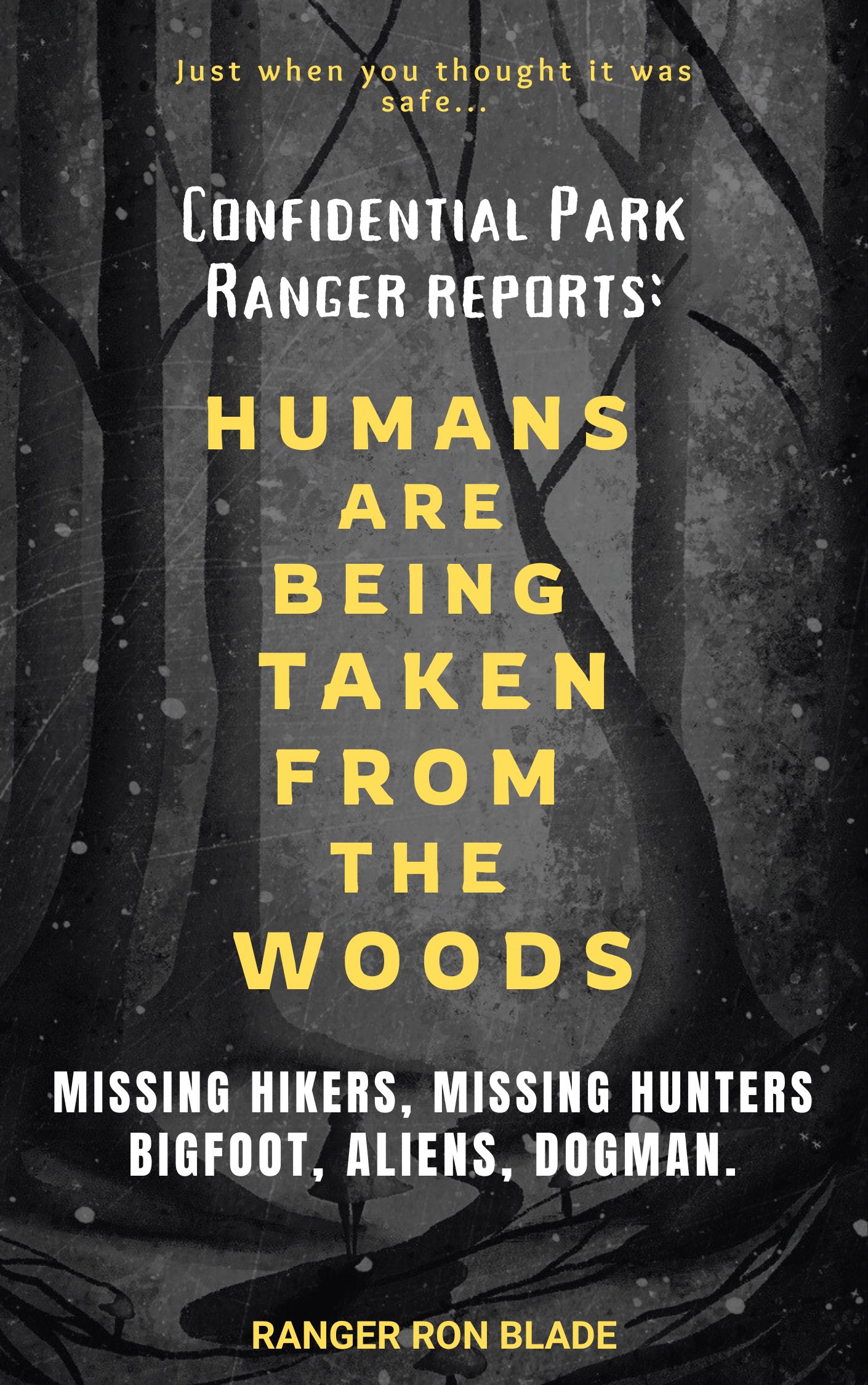 HUMANS ARE BEING TAKEN FROM THE WOODS: Confidential Park Ranger reports: MISSING HIKERS, MISSING HUNTERS, Bigfoot, Aliens, Dogman