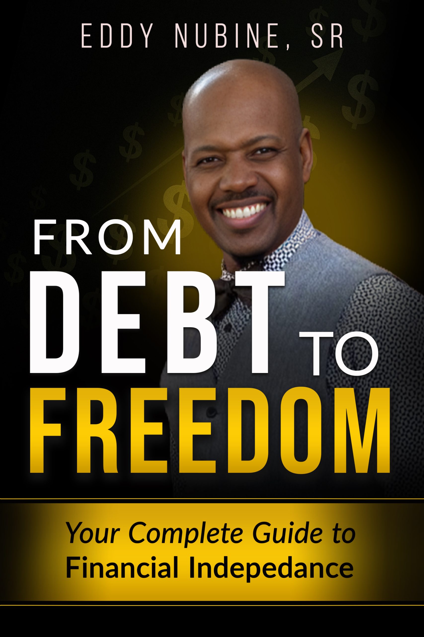 From Debt To Freedom - Your Complete Guide To Financial Independence