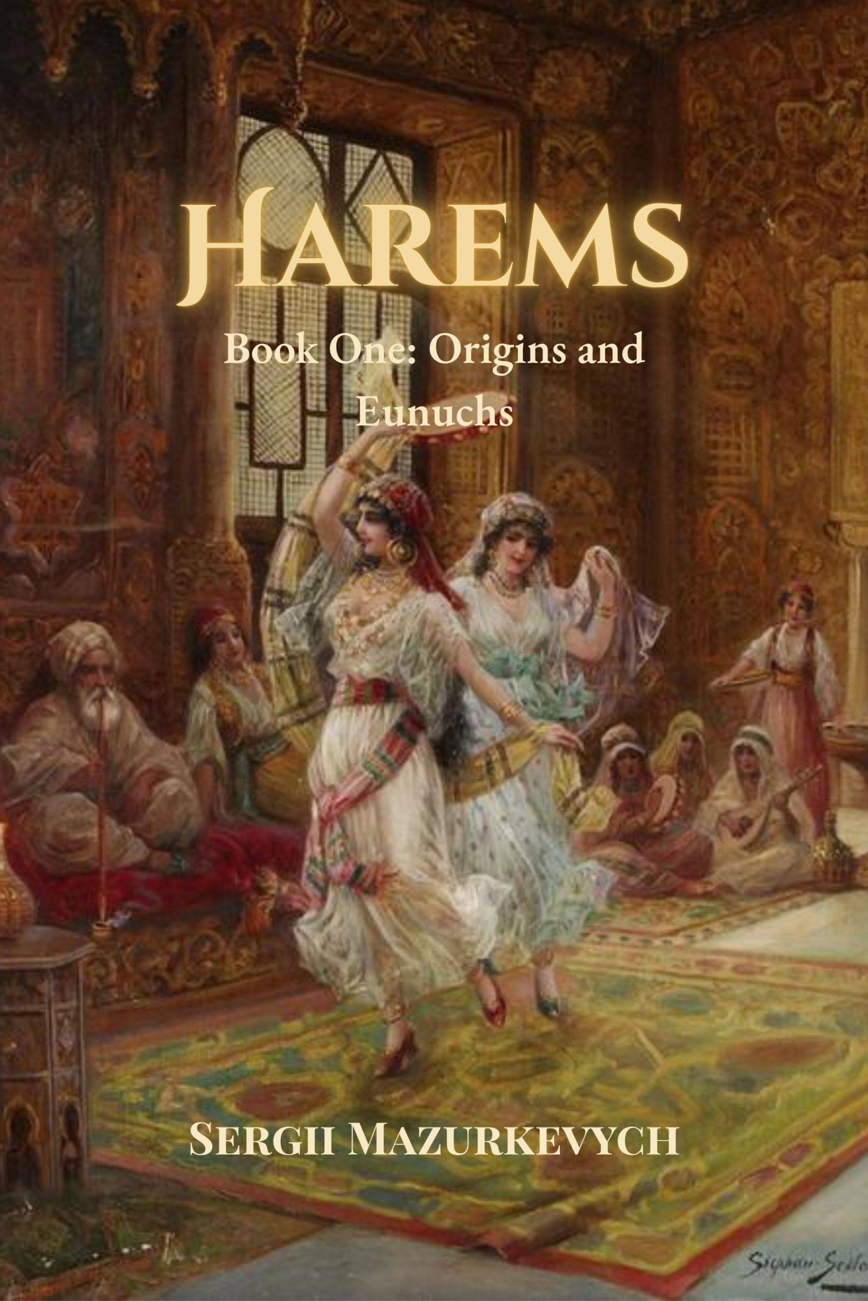 Harems. Book One: Origins and Eunuchs by Sergii Mazurkevych