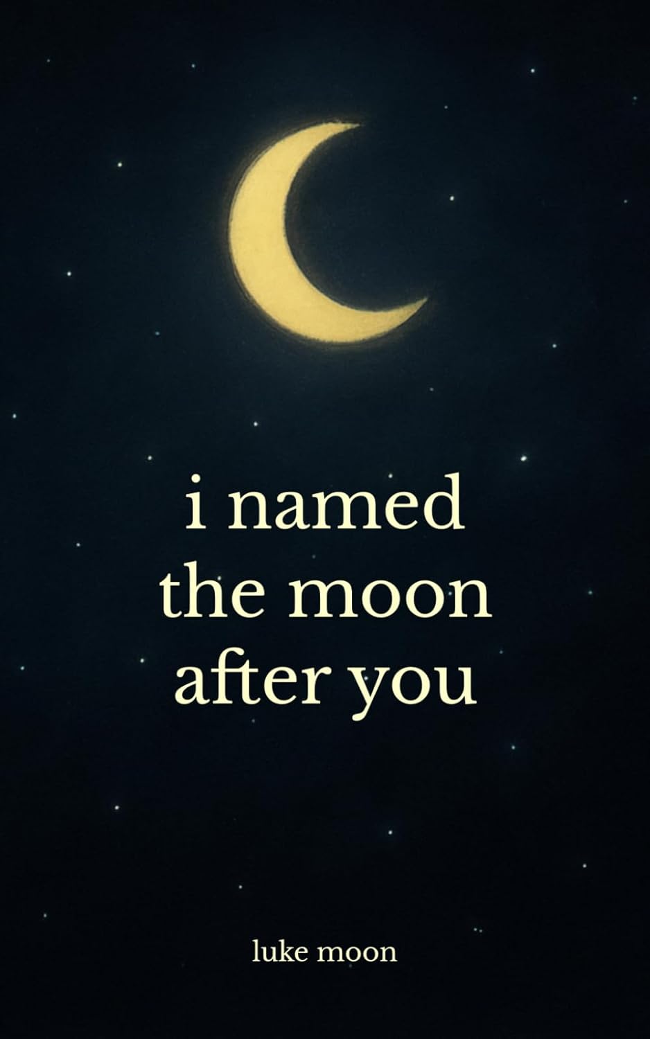 i named the moon after you by Luke Moon