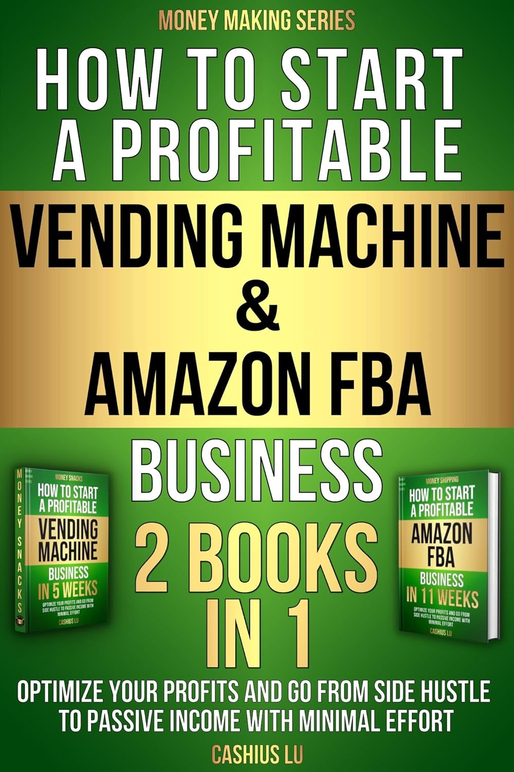 How to Start a Profitable Vending Machine & Amazon FBA Business (2 BOOKS IN 1): Optimize Your Profits and Go From Side Hustle to Passive Income With Minimal Effort (MONEY MAKING SERIES)