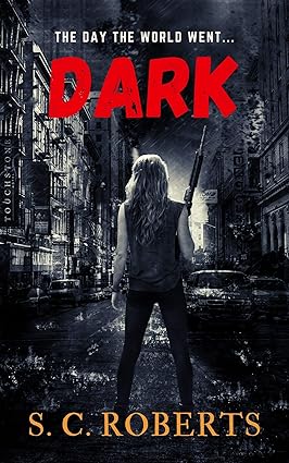 Dark: EMP Survival Apocalypse Thriller (Powerless Book 1) by S. C. Roberts