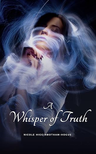 Whispter of Truth By Nicole Higginbotham-Hogue
