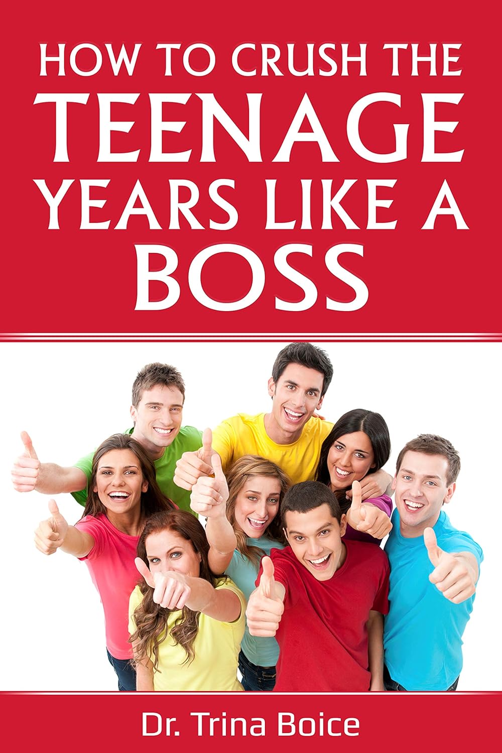 How To Crush the Teenage Years Like A Boss By Dr. Trina Boice