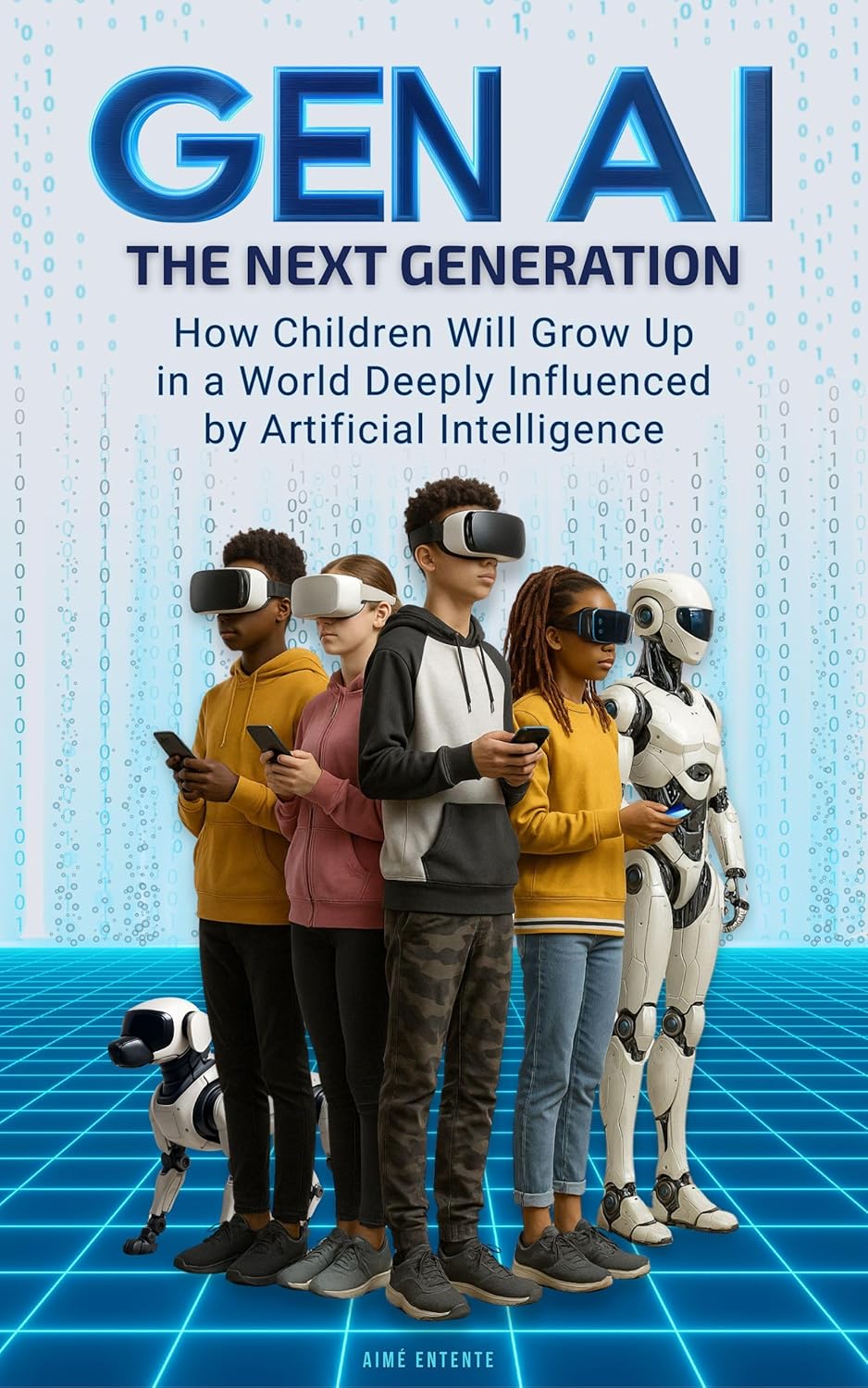 GEN AI - THE NEXT GENERATION: How Children Will Grow Up In A World Deeply Influenced By Artificial Intelligence