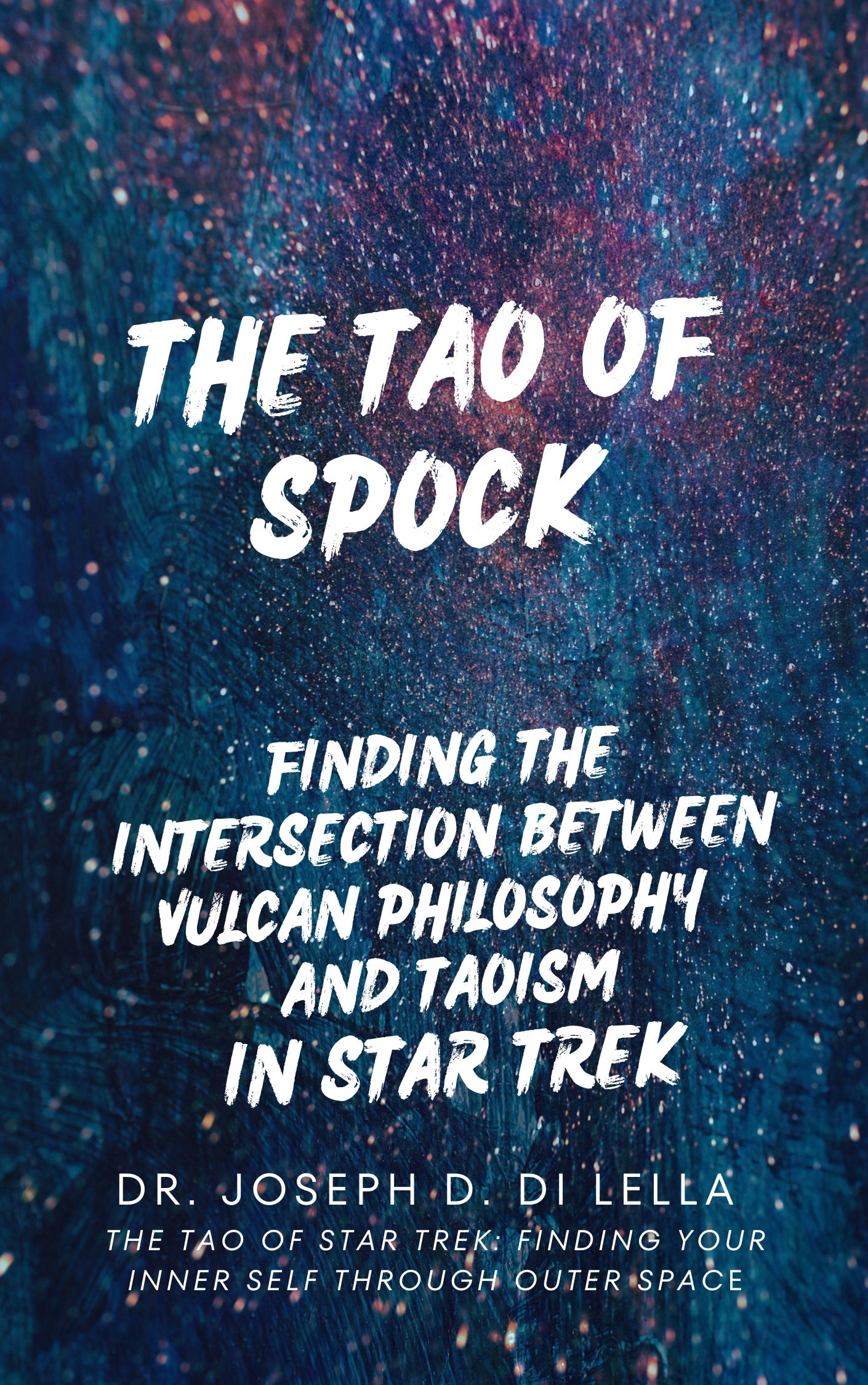 The Tao of Spock: How Vulcan Philosophy Intersects with Taoism In the Star Trek Universe by Dr. Joseph D. Di Lella