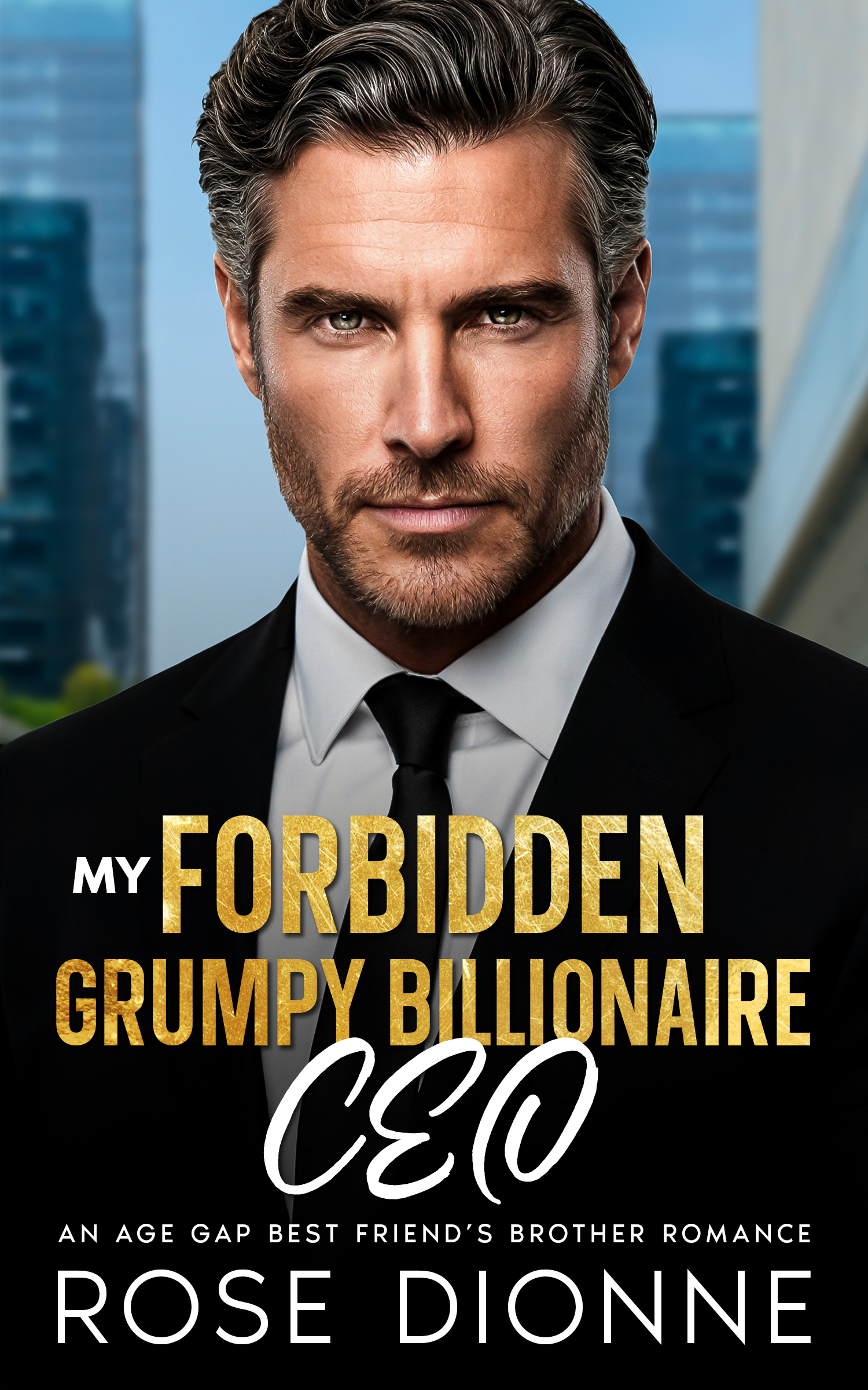 My Forbidden Grumpy Billionaire CEO:  An Age Gap Best Friend's Brother Romance