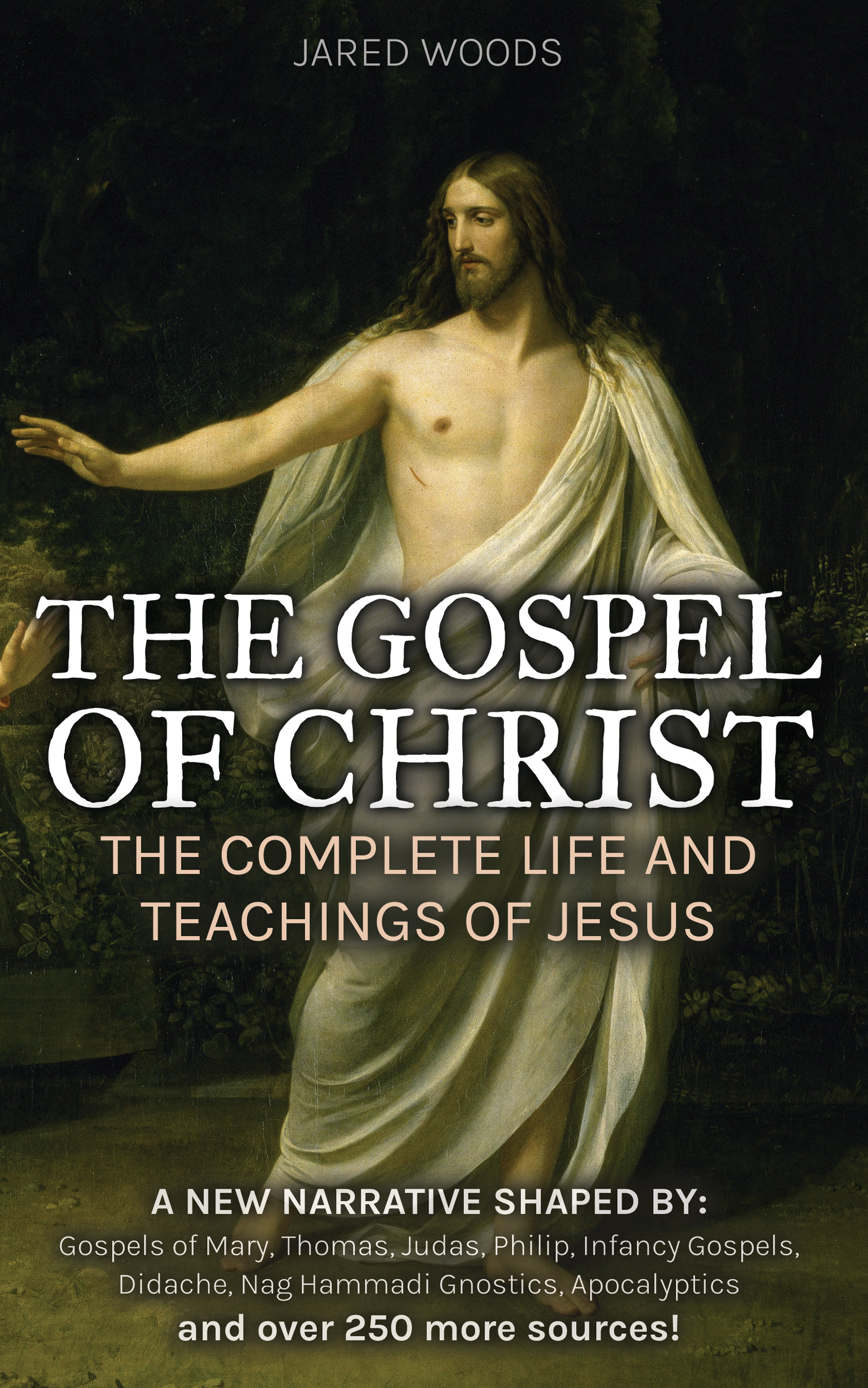 The Gospel of Christ: The Complete Life and Teachings of Jesus