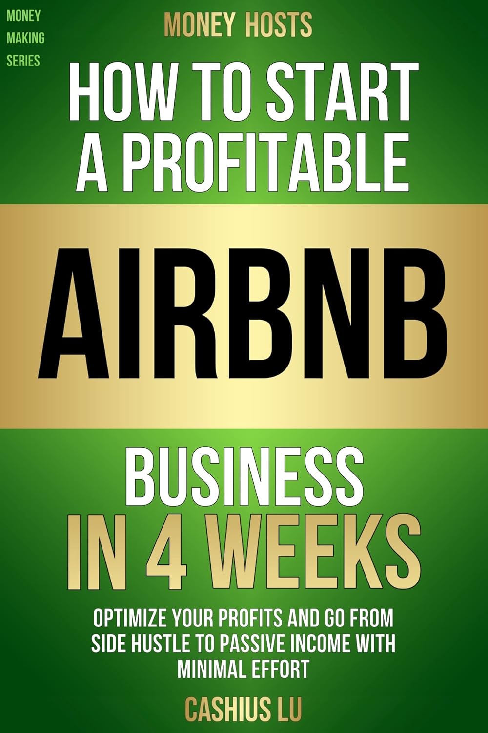 MONEY HOSTS: How To Start A Profitable Airbnb Business in 4 Weeks: Optimize Your Profits and Go From Side Hustle to Passive Income With Minimal Effort