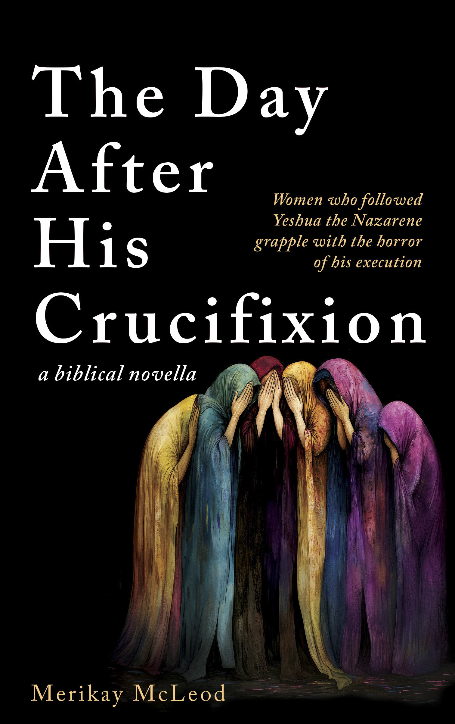 The Day After His Crucifixion by Merikay McLeod