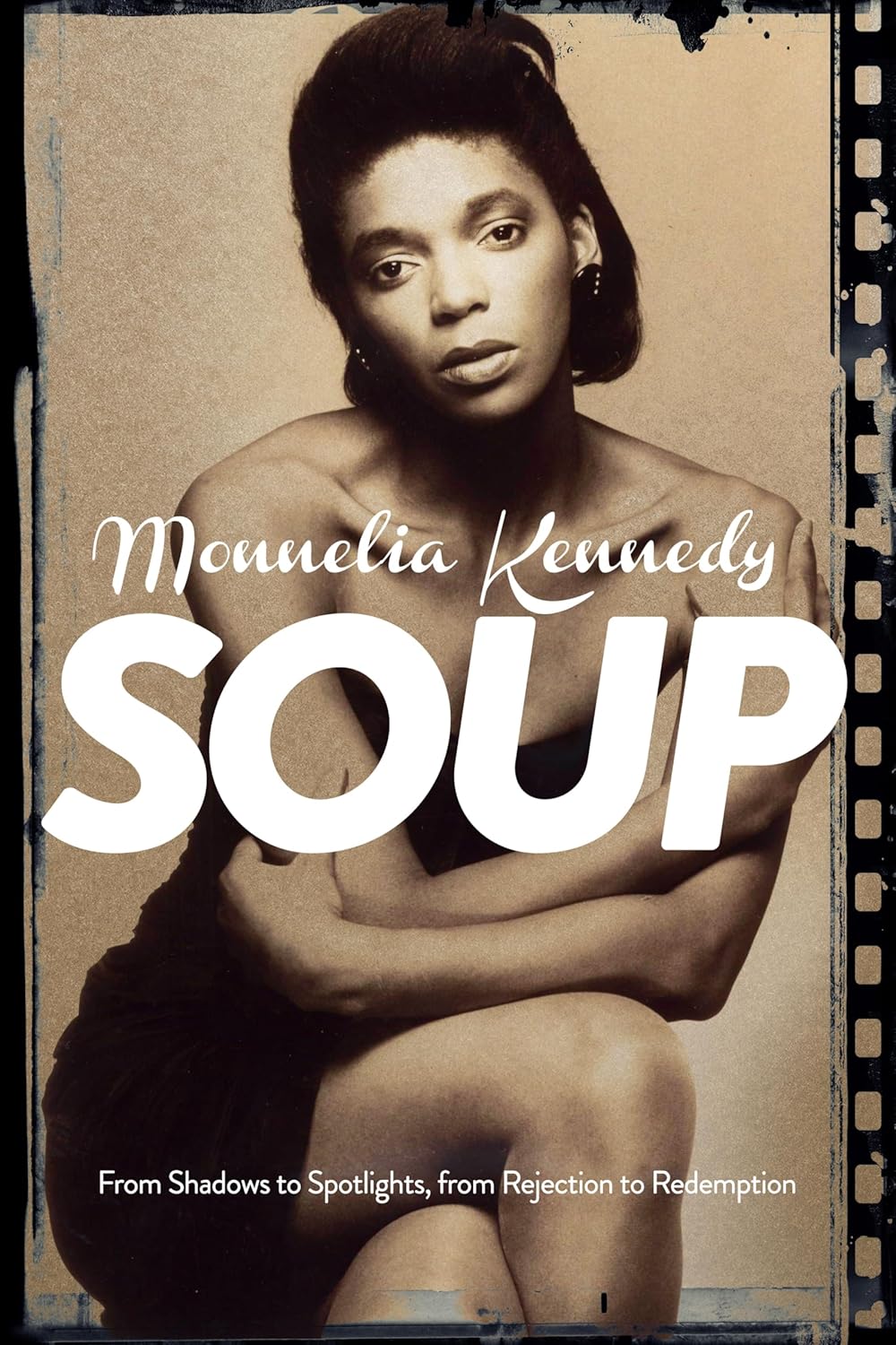 Soup: From Shadows to Spotlights, from Rejection to Redemption by Monnelia Kennedy