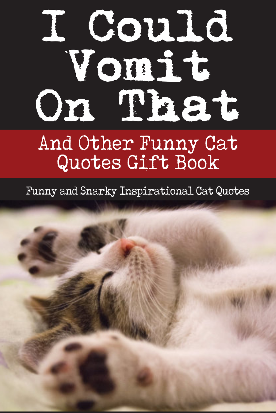 I Could Vomit On That And Other Funny Cat Quotes Gift Book - Funny and Snarky Inspirational Cat Quotes