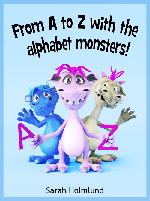From A to Z with the alphabet monsters! by Sarah Holmlund