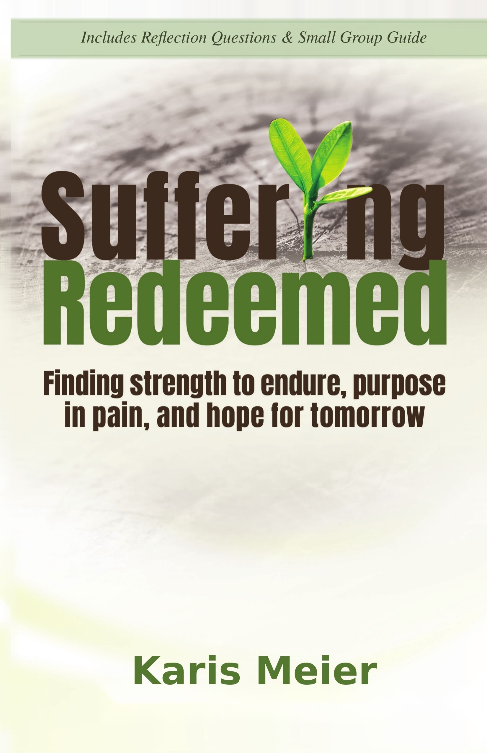 Suffering Redeemed: Finding strength to endure, purpose in pain, and hope for tomorrow