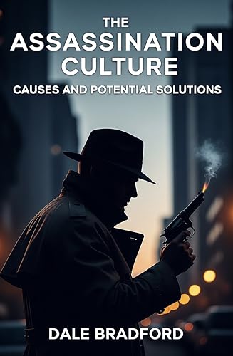 The Assassination Culture: Causes and Potential Solutions by Dale A Bradford
