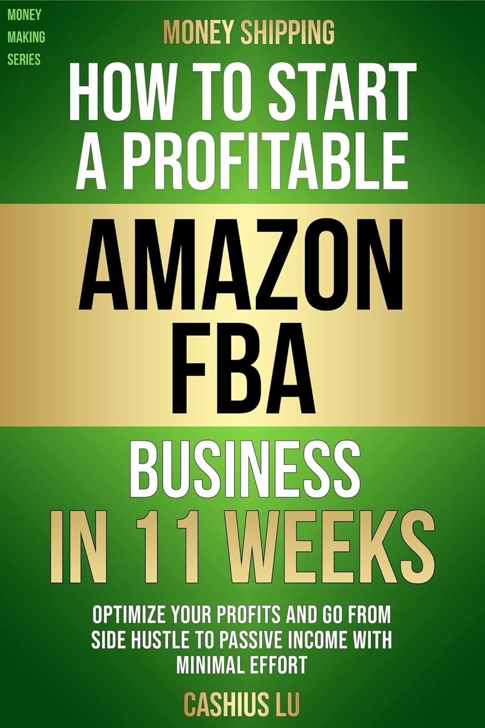 MONEY SHIPPING: How To Start A Profitable Amazon FBA Business In 11 Weeks: Optimize Your Profits and Go From Side Hustle to Passive Income With Minimal Effort