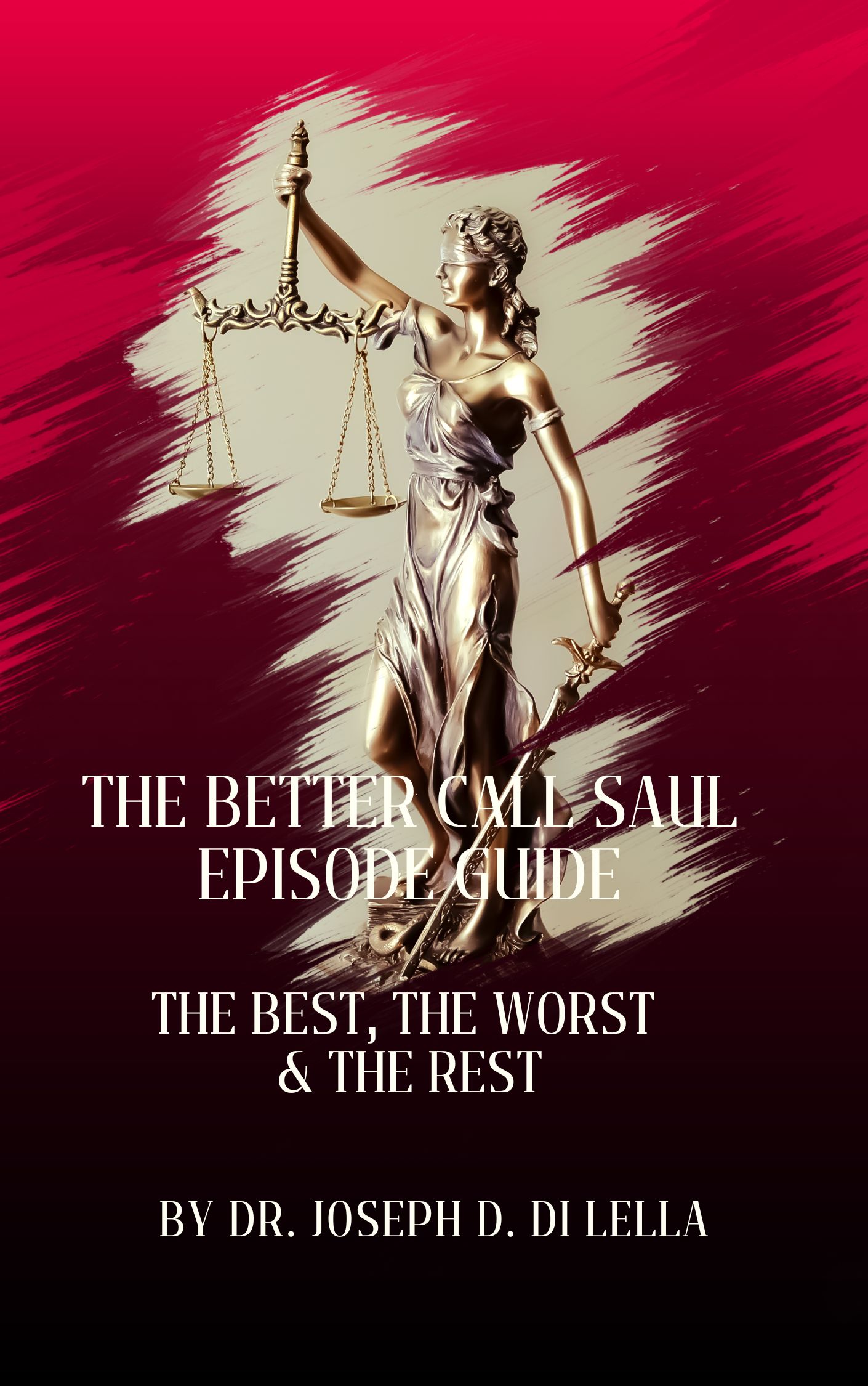 The Better Call Saul Episode Guide: The Best, the Worst and the Rest by Dr. Joseph D. Di Lella