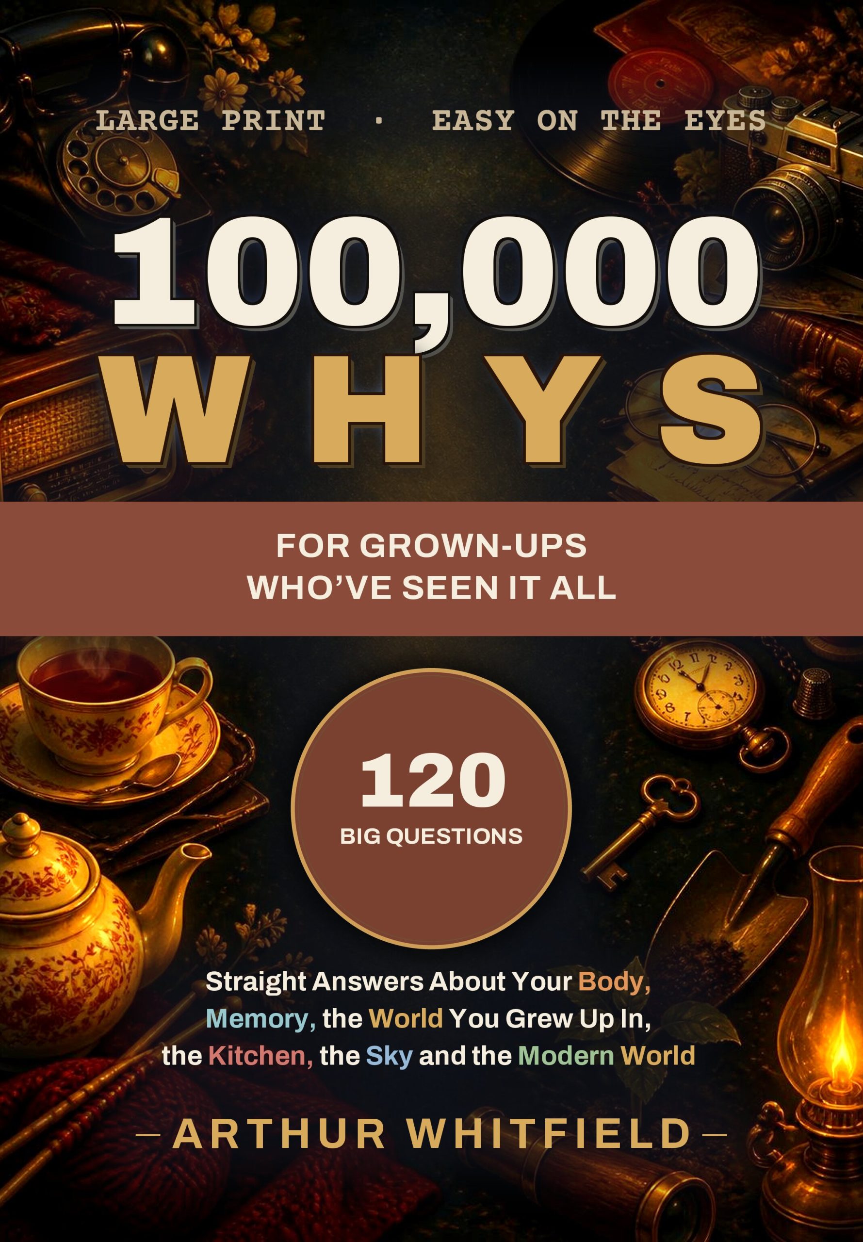 100,000 Whys: For Grown-Ups Who've Seen It All: A Large Print Trivia and Nostalgia Book — 120 Big Questions, Honest Answers, and Quizzes to Share with the Grandkids