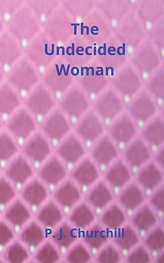 The Undecided Woman by P. J. Churchill