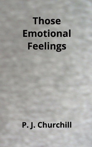 Those Emotional Feelings by P. J. Churchill