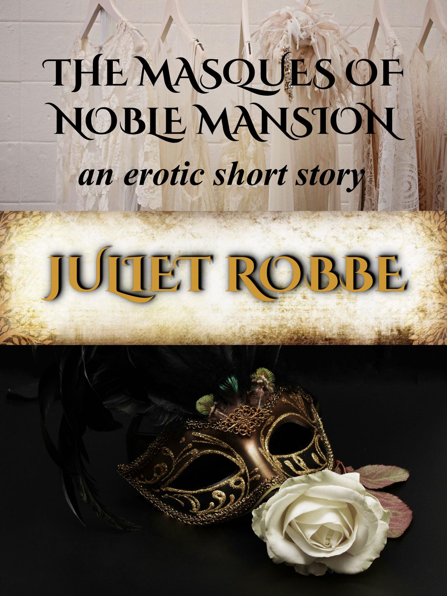 The Masques of Noble Mansion::An Erotic Short Story by Juliet Robbe